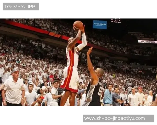 热火与马刺总决赛第六场激战回顾传奇对决的巅峰时刻与精彩瞬间分析